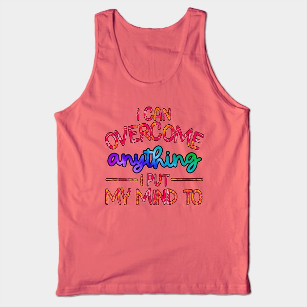 I Can Overcome Anything I Put My Mind To Tank Top by Trinity Trinkets Custom Creations